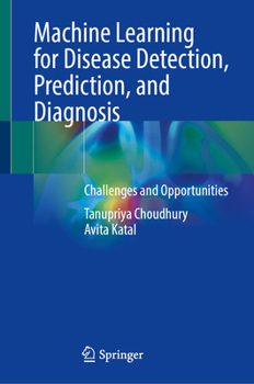 Hardcover Machine Learning for Disease Detection, Prediction, and Diagnosis: Challenges and Opportunities Book