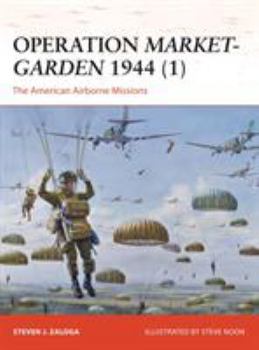 Operation <i>Market-Garden</i> 1944 (1): The American Airborne Missions - Book #270 of the Osprey Campaign