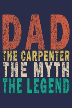 Dad the Carpenter the Myth the Legend: Funny Vintage Carpenter Woodworking Gift Journal