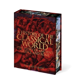 A History of the Classical World: The Story of Ancient Greece and Rome (Arcturus Epic Classics)