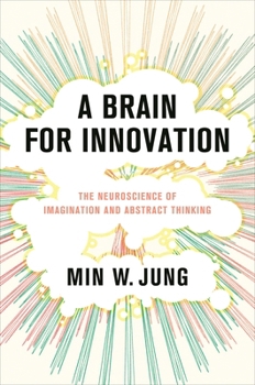 Hardcover A Brain for Innovation: The Neuroscience of Imagination and Abstract Thinking Book