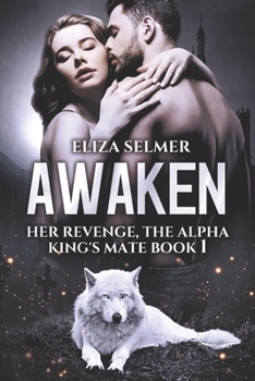 Paperback Awaken: (Her Revenge, The Alpha King's Mate Book 1) Book