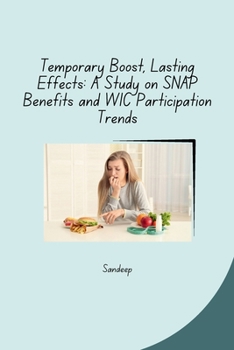 Paperback Temporary Boost, Lasting Effects: A Study on SNAP Benefits and WIC Participation Trends Book