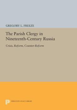 Paperback The Parish Clergy in Nineteenth-Century Russia: Crisis, Reform, Counter-Reform Book