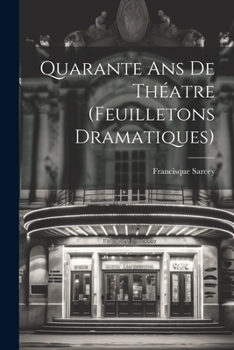 Paperback Quarante ans de Théatre (Feuilletons Dramatiques) Book