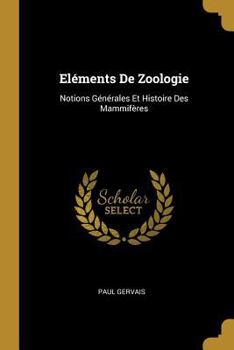 Paperback Eléments De Zoologie: Notions Générales Et Histoire Des Mammifères [French] Book