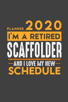 Planner 2020 for retired SCAFFOLDER: I'm a retired SCAFFOLDER and I love my new Schedule - 366 Daily Calendar Pages - 6" x 9" - Retirement Planner
