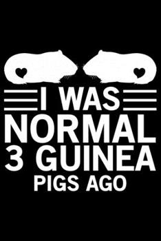 Paperback I Was Normal 3 Guinea Pigs Ago: Guinea Pigs Life Journal Notebook - Guinea Pigs Lover Gifts - Cute Guinea Pigs Lover Notebook Journal - Guinea Pig Own Book