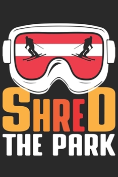 Trainingsbuch für Skifahrer: Stetige Verbesserung mit diesem Trainigstagebuch ? Vorlage für über 100 Trainigstage ? Planen, üben, umsetzen ? 6x9 Format ? Motiv: Shred the park (German Edition)