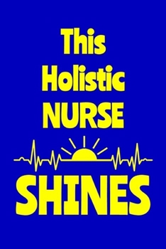 Paperback This Holistic Nurse Shines: Journal: Appreciation Gift for a Favorite Nurse Book