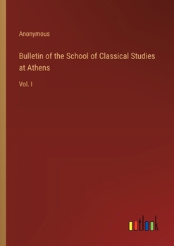 Paperback Bulletin of the School of Classical Studies at Athens: Vol. I Book