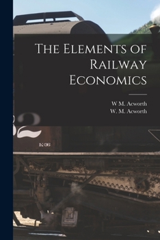 Paperback The Elements of Railway Economics Book