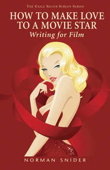 Paperback How to Make Love to a Movie Star: Writing for Film Book