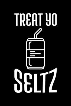TREAT YO SELTZ: A   Journal, Notepad, or Diary to write down your thoughts. - 120 Page - 6x9 -   College Ruled Journal - Writing Book, Personal Writing Space, Doodle, Note,   Sketchpad