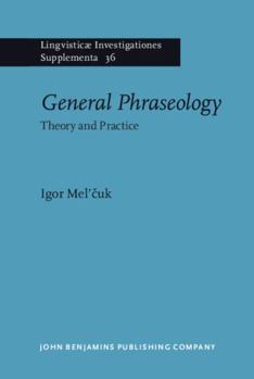 Hardcover General Phraseology: Theory and Practice (Lingvisticæ Investigationes Supplementa, 36) Book