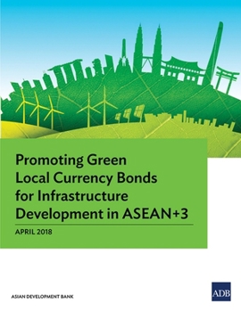 Paperback Promoting Green Local Currency Bonds for Infrastructure Development in ASEAN+3 Book