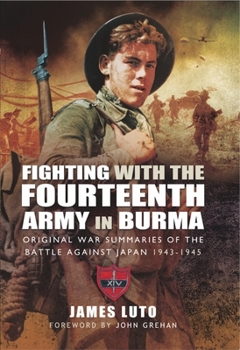 Paperback Fighting with the Fourteenth Army in Burma: Original War Summaries of the Battle Against Japan 1943-1945 Book