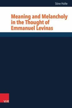 Hardcover Meaning and Melancholy in the Thought of Emmanuel Levinas Book