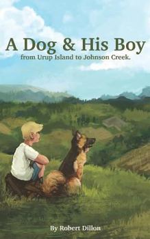 Paperback A Dog and His Boy: From Urup Island to Johnson Creek Book