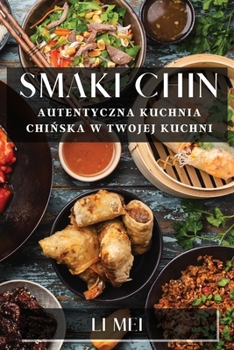 Paperback Smaki Chin: Autentyczna Kuchnia Chi&#324;ska w Twojej Kuchni [Polish] Book