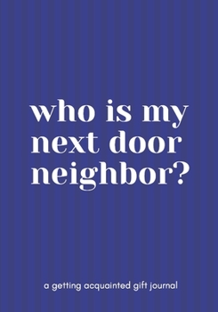 Who is My Next Door Neighbor?: Getting Acquainted with a Gift Journal to write in for Christmas, New Years or any occasion