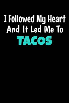 Paperback I Followed My Heart And It Led Me To Tacos: Tacos Notebook Gift - 120 Dot Grid Page Book