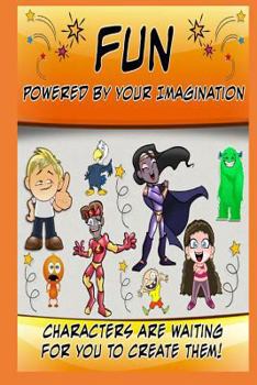 Paperback Fun Powered By Your Imagination: Characters Are Waiting For You To Create Them! Book
