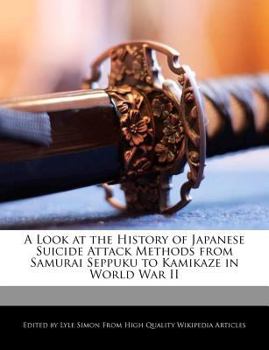 Paperback A Look at the History of Japanese Suicide Attack Methods from Samurai Seppuku to Kamikaze in World War II Book