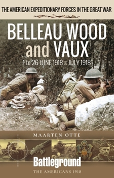 Paperback Belleau Wood and Vaux: 1 to 26 June & July 1918 Book