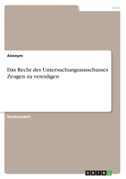 Paperback Das Recht des Untersuchungsausschusses Zeugen zu vereidigen [German] Book