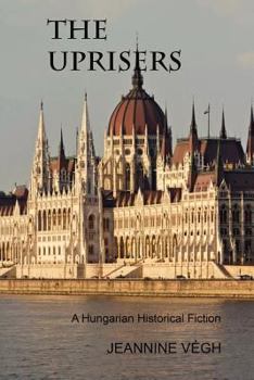 Paperback The Uprisers: A Hungarian Historical Fiction Book