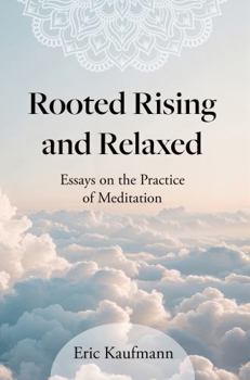 Paperback Rooted Rising & Relaxed: Essays on the Practice of Meditation Book