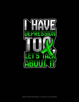 Paperback I Have Depression Too, Let's Talk About It: Graph Paper Notebook - 0.25 Inch (1/4") Squares Book