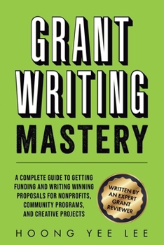 Paperback Grant Writing Mastery: A Complete Guide to Getting Funding and Writing Winning Proposals for Nonprofits, Community Programs, and Creative Projects: A Book
