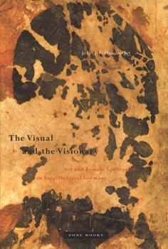 Hardcover The Visual and the Visionary: Art and Female Spirituality in Late Medieval Germany Book