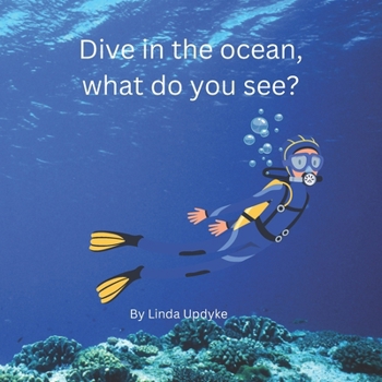 Dive in the ocean, What do you see?