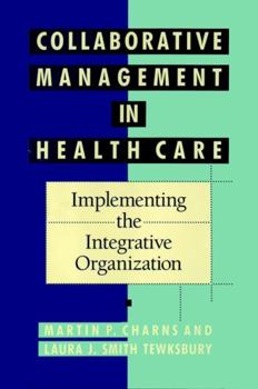 Hardcover Collaborative Management in Health Care: Implementing the Integrative Organization Book