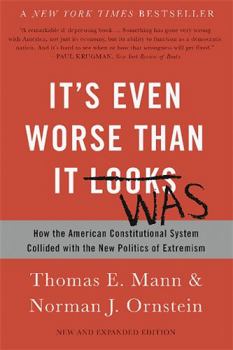 Paperback It's Even Worse Than It Looks: How the American Constitutional System Collided with the New Politics of Extremism Book