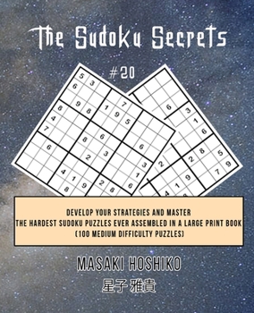 Paperback The Sudoku Secrets #20: Develop Your Strategies And Master The Hardest Sudoku Puzzles Ever Assembled In A Large Print Book (100 Medium Difficu Book