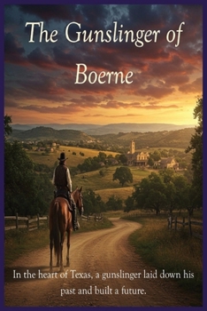 The Gunslinger of Boerne - In The Heart of Texas A Gunslinger Laid Down His Past and Built a Future.: A Wild Bill Hickok Western Romance 6x9 set in Bo