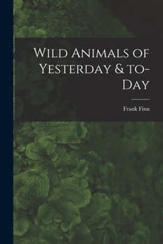 Paperback Wild Animals of Yesterday & To-day Book