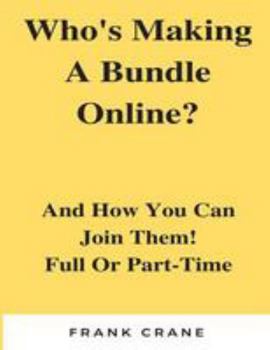 Paperback Who's Making A Bundle Online: And How You Can Join Them! Full Or Part-Time Book