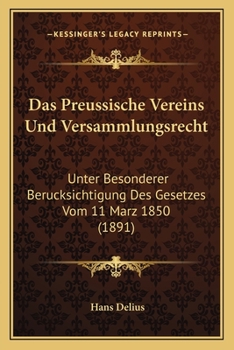 Paperback Das Preussische Vereins Und Versammlungsrecht: Unter Besonderer Berucksichtigung Des Gesetzes Vom 11 Marz 1850 (1891) [German] Book