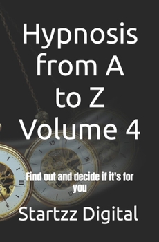 Paperback Hypnosis from A to Z Volume 4: Find out and decide if it's for you Book