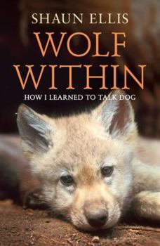 Paperback The Wolf Within: How I learned to talk dog Book