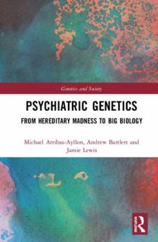 Hardcover Psychiatric Genetics: From Hereditary Madness to Big Biology Book