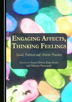 Hardcover Engaging Affects, Thinking Feelings: Social, Political and Artistic Practices Book