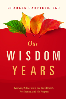 Hardcover Our Wisdom Years: Growing Older with Joy, Fulfillment, Resilience, and No Regrets Book