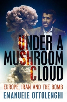 Paperback Under a Mushroom Cloud: Europe, Iran and the Bomb Book
