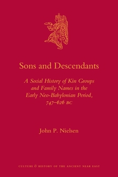 Hardcover Sons and Descendants: A Social History of Kin Groups and Family Names in the Early Neo-Babylonian Period, 747-626 BC Book